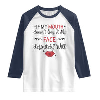 If My Mouth Does Not Say It My Face Definitely Will Raglan Shirt Funny Sarcastic - Wonder Print Shop