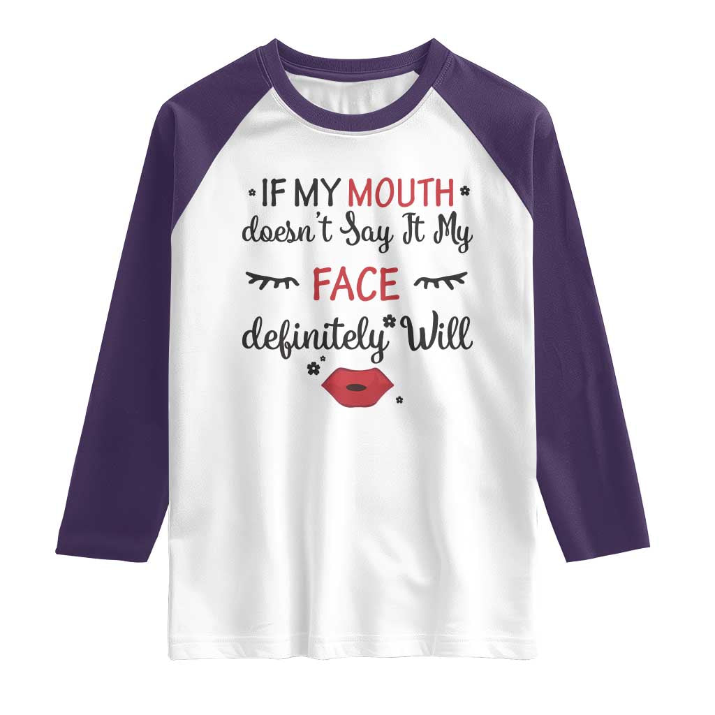 If My Mouth Does Not Say It My Face Definitely Will Raglan Shirt Funny Sarcastic - Wonder Print Shop