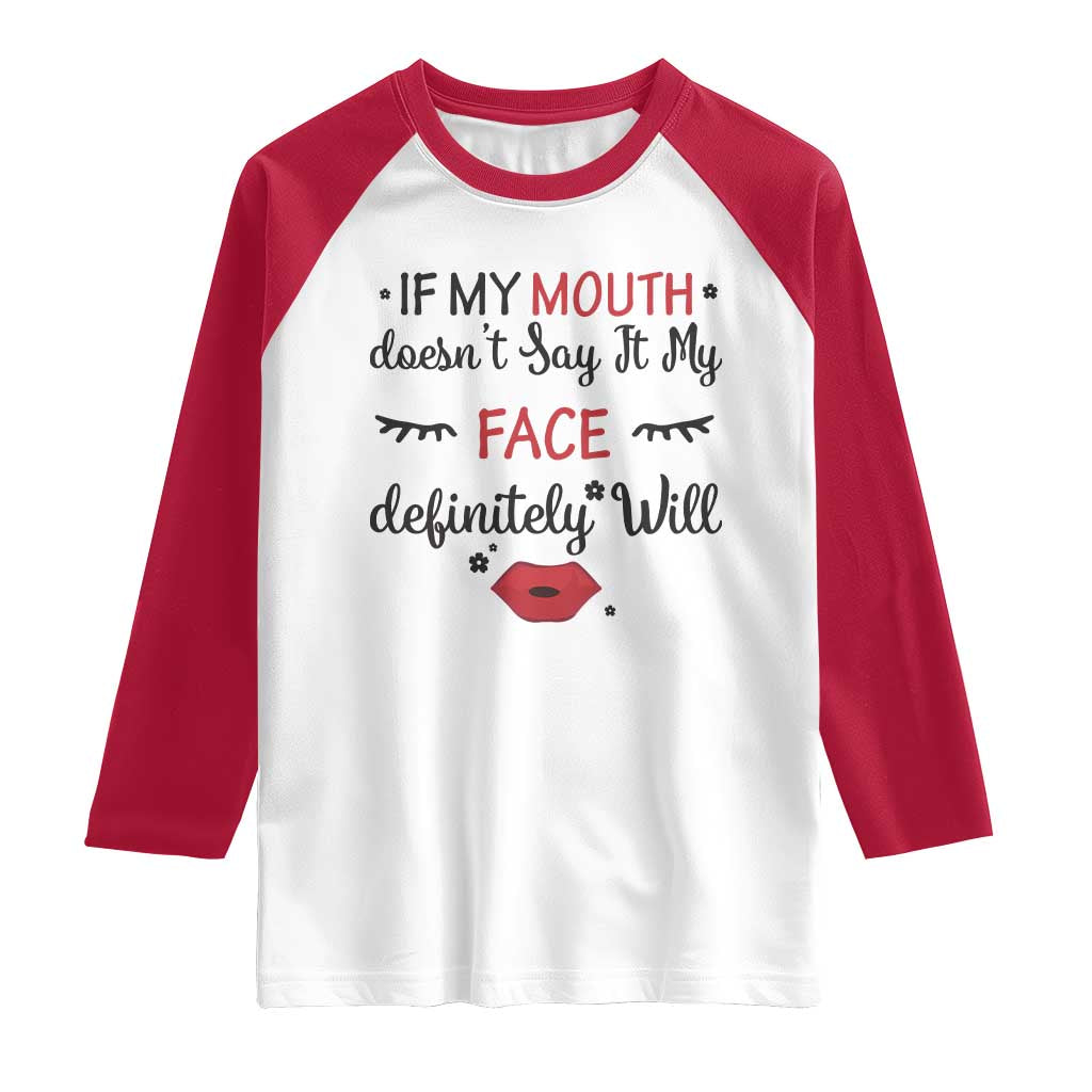 If My Mouth Does Not Say It My Face Definitely Will Raglan Shirt Funny Sarcastic - Wonder Print Shop