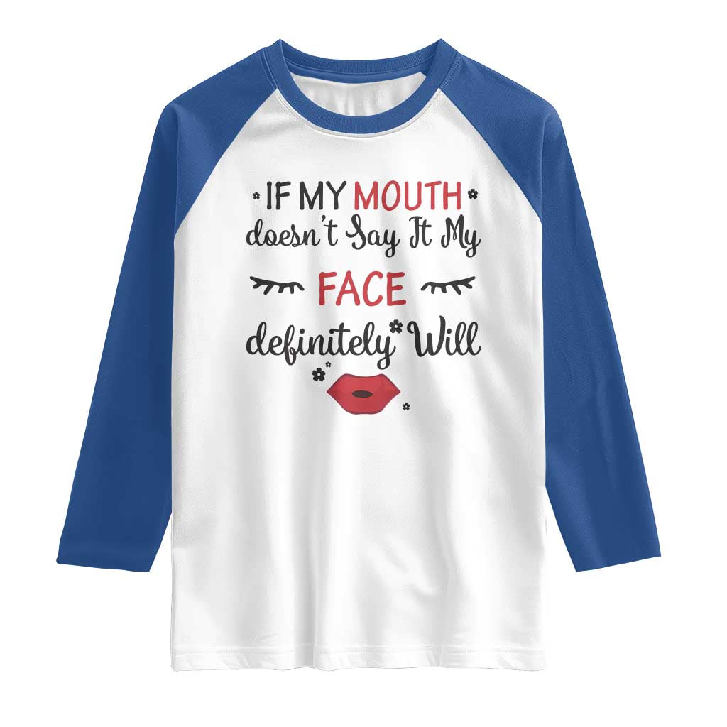 If My Mouth Does Not Say It My Face Definitely Will Raglan Shirt Funny Sarcastic - Wonder Print Shop