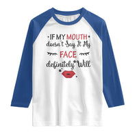 If My Mouth Does Not Say It My Face Definitely Will Raglan Shirt Funny Sarcastic - Wonder Print Shop