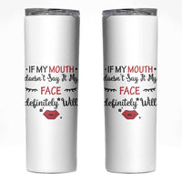 If My Mouth Does Not Say It My Face Definitely Will Skinny Tumbler Funny Sarcastic