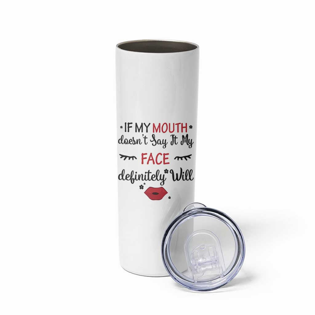 If My Mouth Does Not Say It My Face Definitely Will Skinny Tumbler Funny Sarcastic