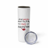 If My Mouth Does Not Say It My Face Definitely Will Skinny Tumbler Funny Sarcastic