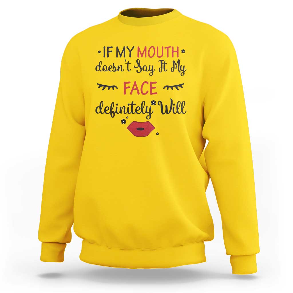 If My Mouth Does Not Say It My Face Definitely Will Sweatshirt Funny Sarcastic - Wonder Print Shop