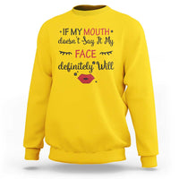If My Mouth Does Not Say It My Face Definitely Will Sweatshirt Funny Sarcastic - Wonder Print Shop