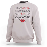 If My Mouth Does Not Say It My Face Definitely Will Sweatshirt Funny Sarcastic - Wonder Print Shop