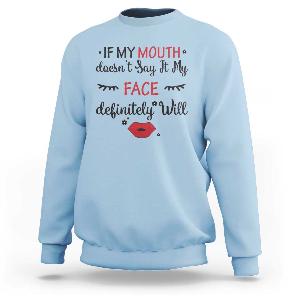 If My Mouth Does Not Say It My Face Definitely Will Sweatshirt Funny Sarcastic - Wonder Print Shop