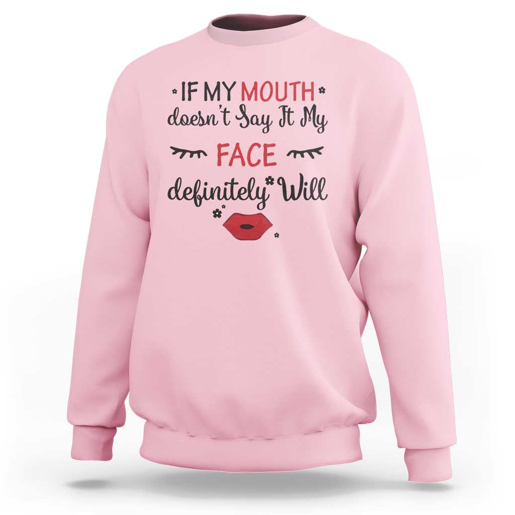 If My Mouth Does Not Say It My Face Definitely Will Sweatshirt Funny Sarcastic - Wonder Print Shop