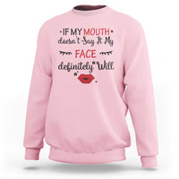 If My Mouth Does Not Say It My Face Definitely Will Sweatshirt Funny Sarcastic - Wonder Print Shop