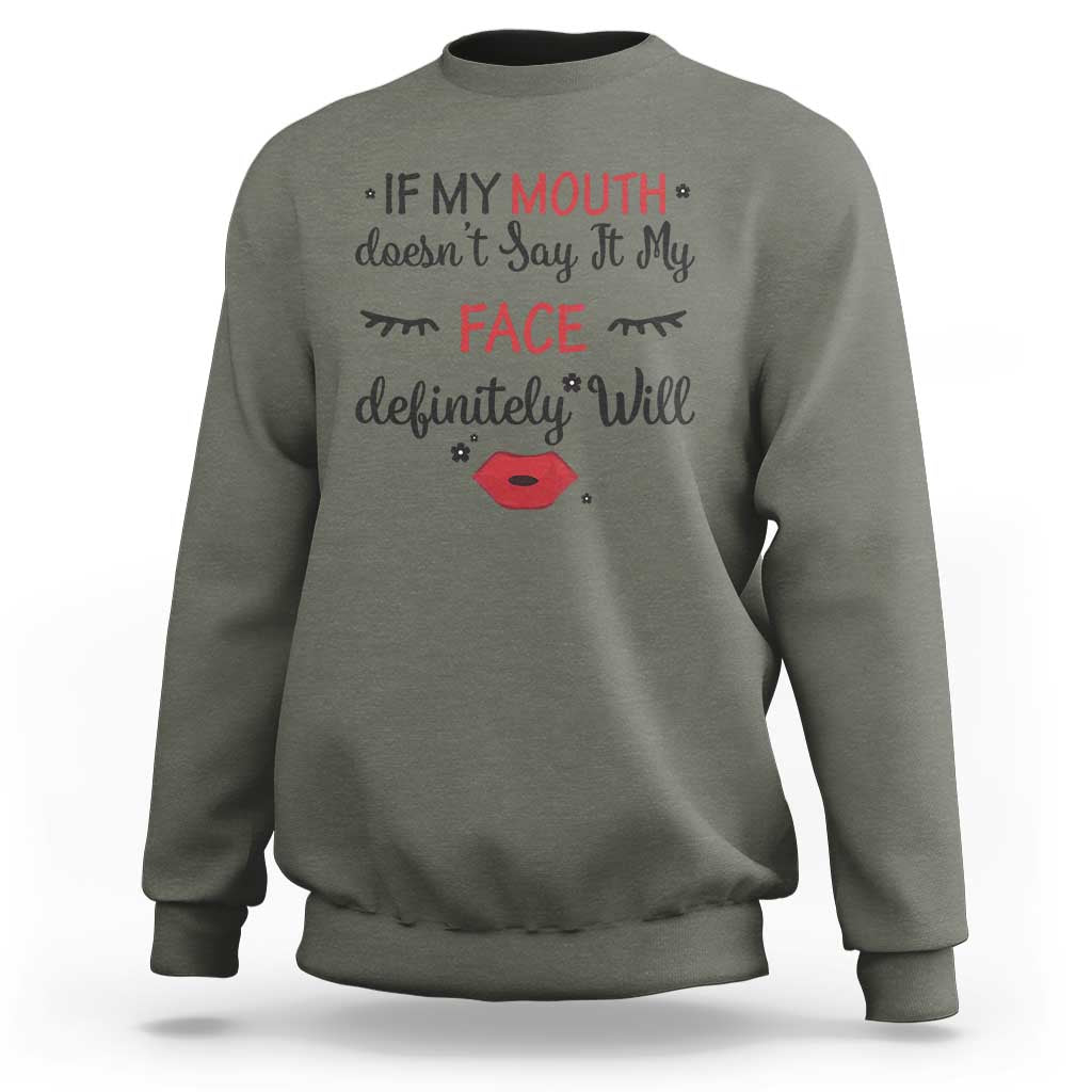If My Mouth Does Not Say It My Face Definitely Will Sweatshirt Funny Sarcastic - Wonder Print Shop