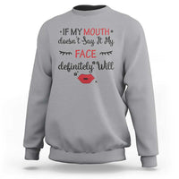 If My Mouth Does Not Say It My Face Definitely Will Sweatshirt Funny Sarcastic - Wonder Print Shop