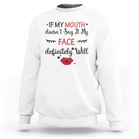 If My Mouth Does Not Say It My Face Definitely Will Sweatshirt Funny Sarcastic - Wonder Print Shop