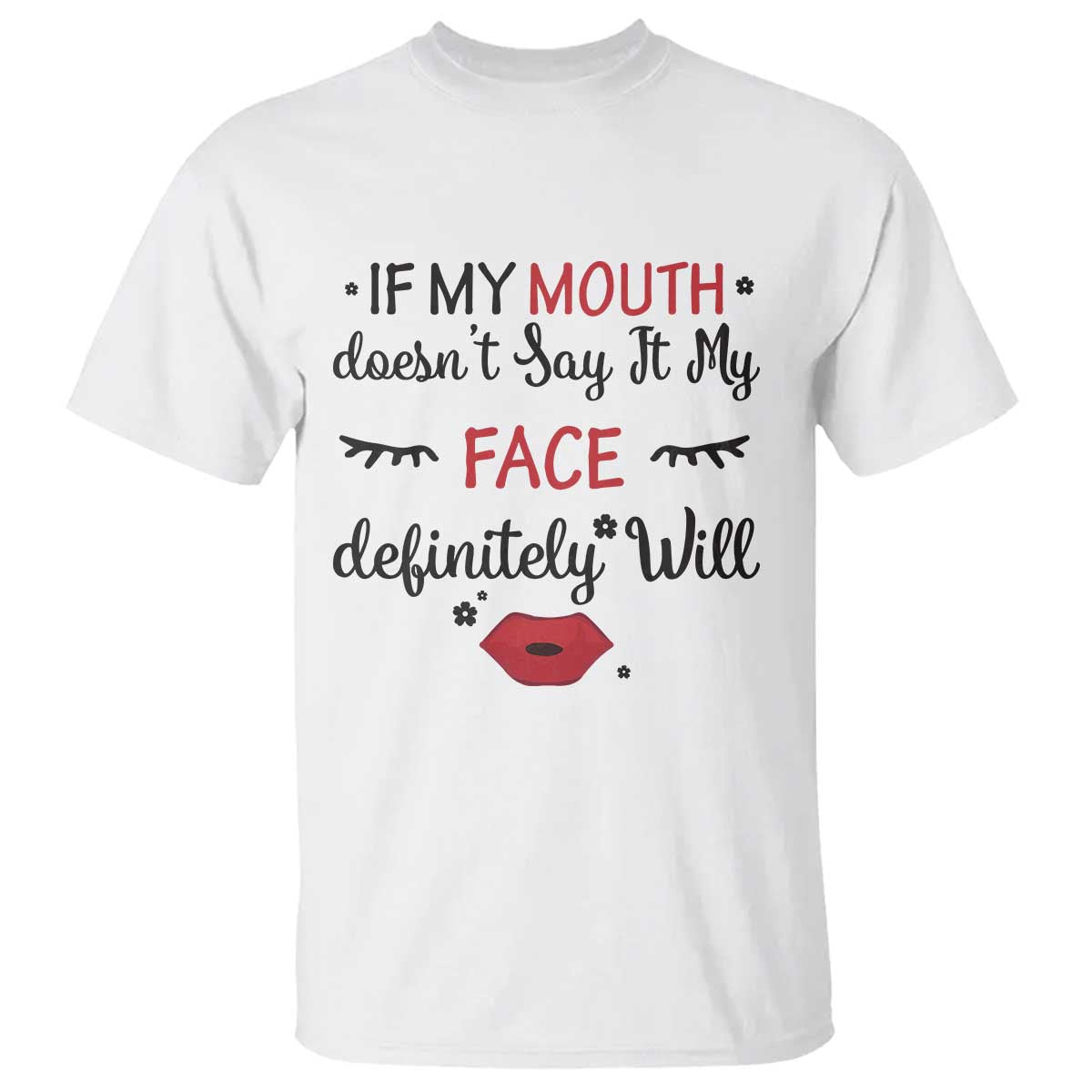 If My Mouth Does Not Say It My Face Definitely Will T Shirt Funny Sarcastic - Wonder Print Shop