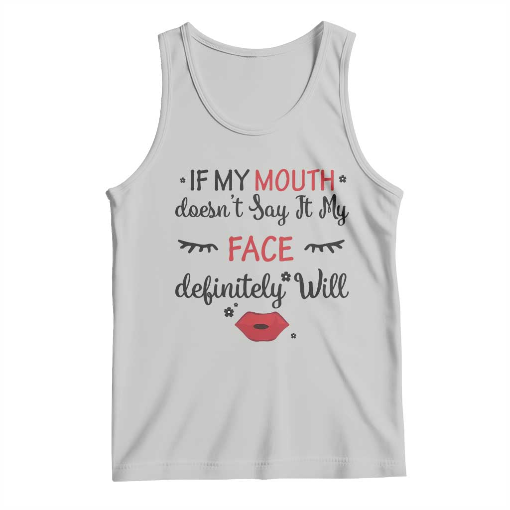 If My Mouth Does Not Say It My Face Definitely Will Tank Top Funny Sarcastic - Wonder Print Shop