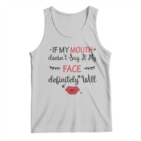 If My Mouth Does Not Say It My Face Definitely Will Tank Top Funny Sarcastic - Wonder Print Shop
