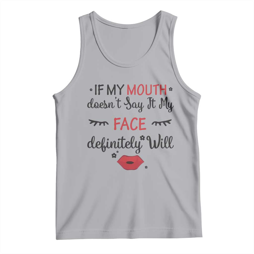 If My Mouth Does Not Say It My Face Definitely Will Tank Top Funny Sarcastic - Wonder Print Shop