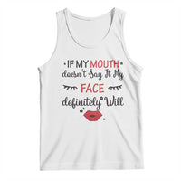 If My Mouth Does Not Say It My Face Definitely Will Tank Top Funny Sarcastic - Wonder Print Shop