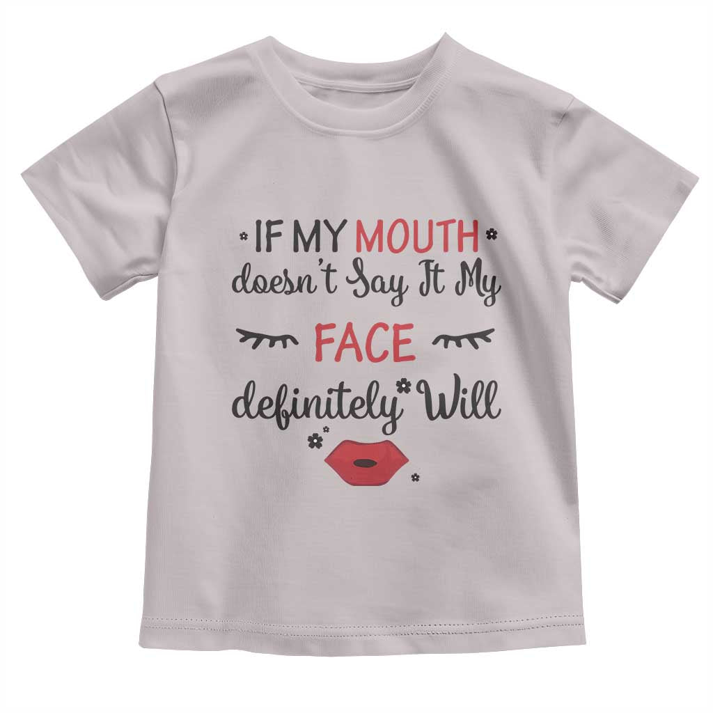 If My Mouth Does Not Say It My Face Definitely Will Toddler T Shirt Funny Sarcastic - Wonder Print Shop