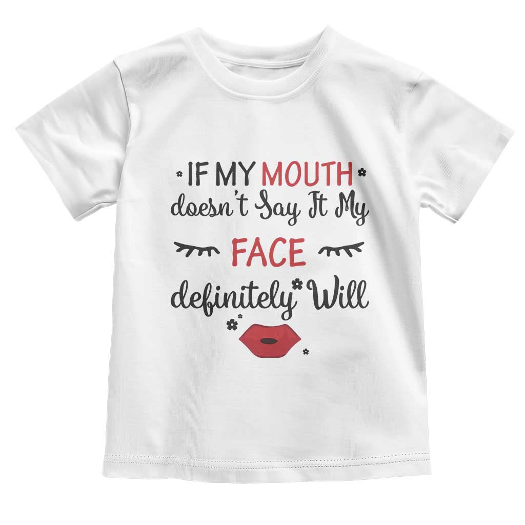 If My Mouth Does Not Say It My Face Definitely Will Toddler T Shirt Funny Sarcastic - Wonder Print Shop