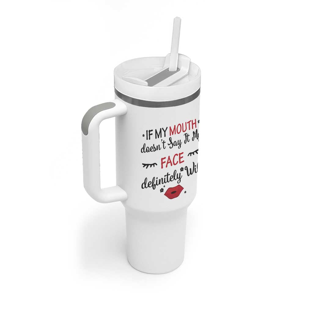 If My Mouth Does Not Say It My Face Definitely Will Tumbler With Handle Funny Sarcastic