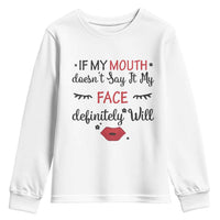 If My Mouth Does Not Say It My Face Definitely Will Youth Sweatshirt Funny Sarcastic - Wonder Print Shop