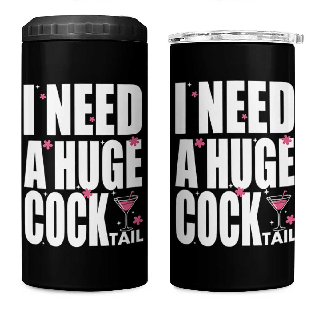 Funny Adult Humor 4 in 1 Can Cooler Tumbler I Need A Huge Cocktail Drinking Gift