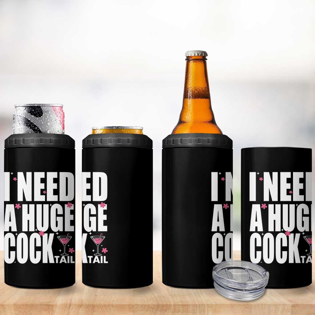 Funny Adult Humor 4 in 1 Can Cooler Tumbler I Need A Huge Cocktail Drinking Gift