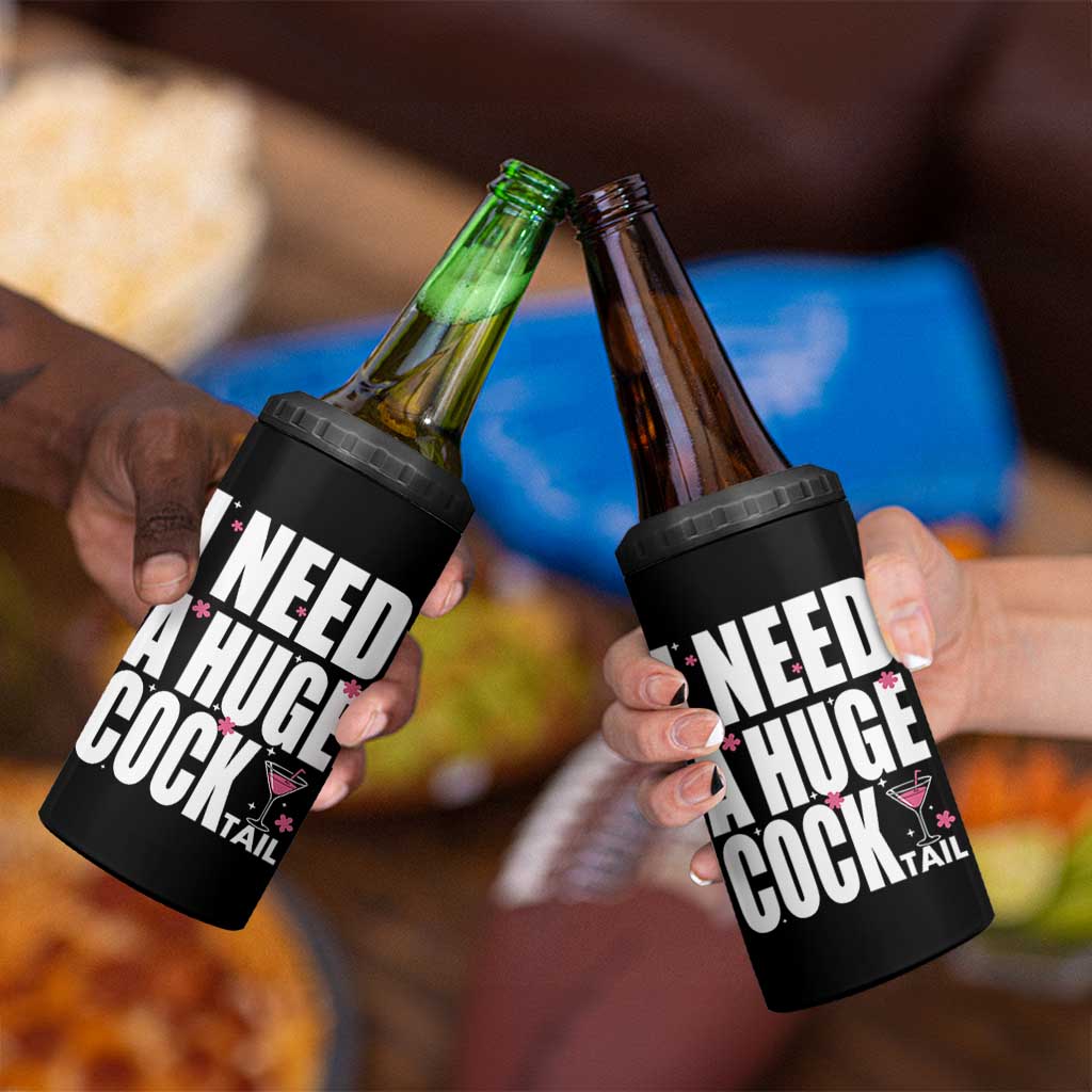 Funny Adult Humor 4 in 1 Can Cooler Tumbler I Need A Huge Cocktail Drinking Gift