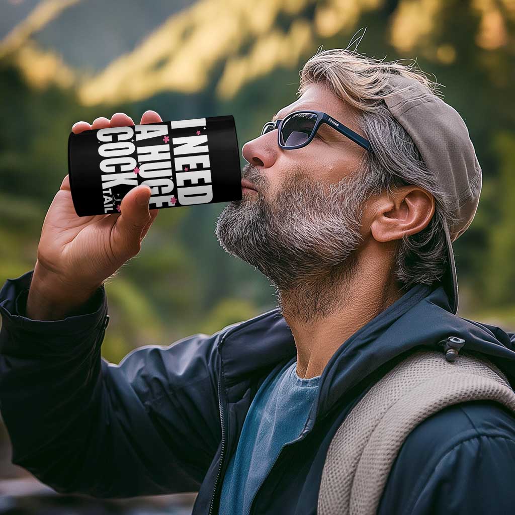 Funny Adult Humor 4 in 1 Can Cooler Tumbler I Need A Huge Cocktail Drinking Gift