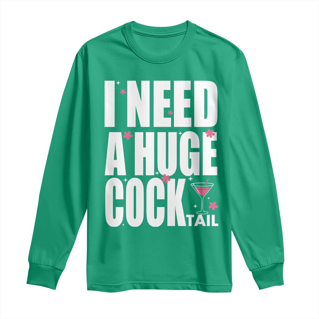 Funny Adult Humor Long Sleeve Shirt I Need A Huge Cocktail Drinking Gift - Wonder Print Shop