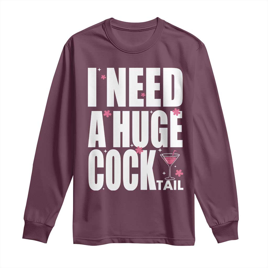 Funny Adult Humor Long Sleeve Shirt I Need A Huge Cocktail Drinking Gift - Wonder Print Shop