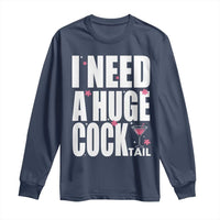 Funny Adult Humor Long Sleeve Shirt I Need A Huge Cocktail Drinking Gift - Wonder Print Shop