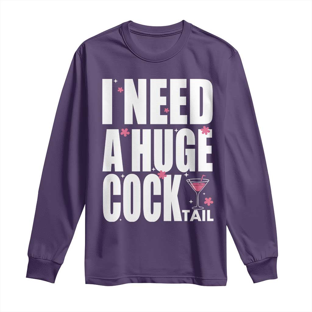 Funny Adult Humor Long Sleeve Shirt I Need A Huge Cocktail Drinking Gift - Wonder Print Shop