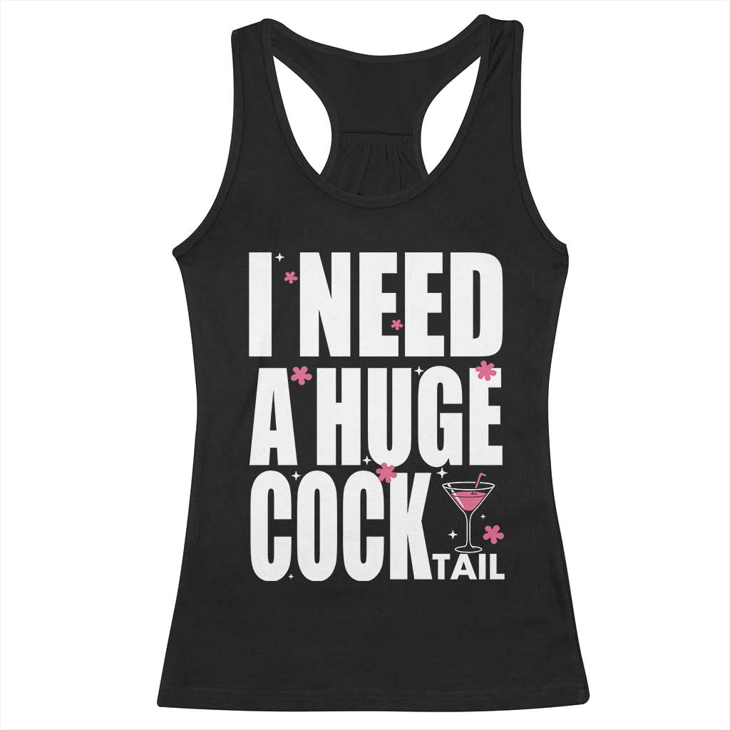 Funny Adult Humor Racerback Tank Top I Need A Huge Cocktail Drinking Gift - Wonder Print Shop