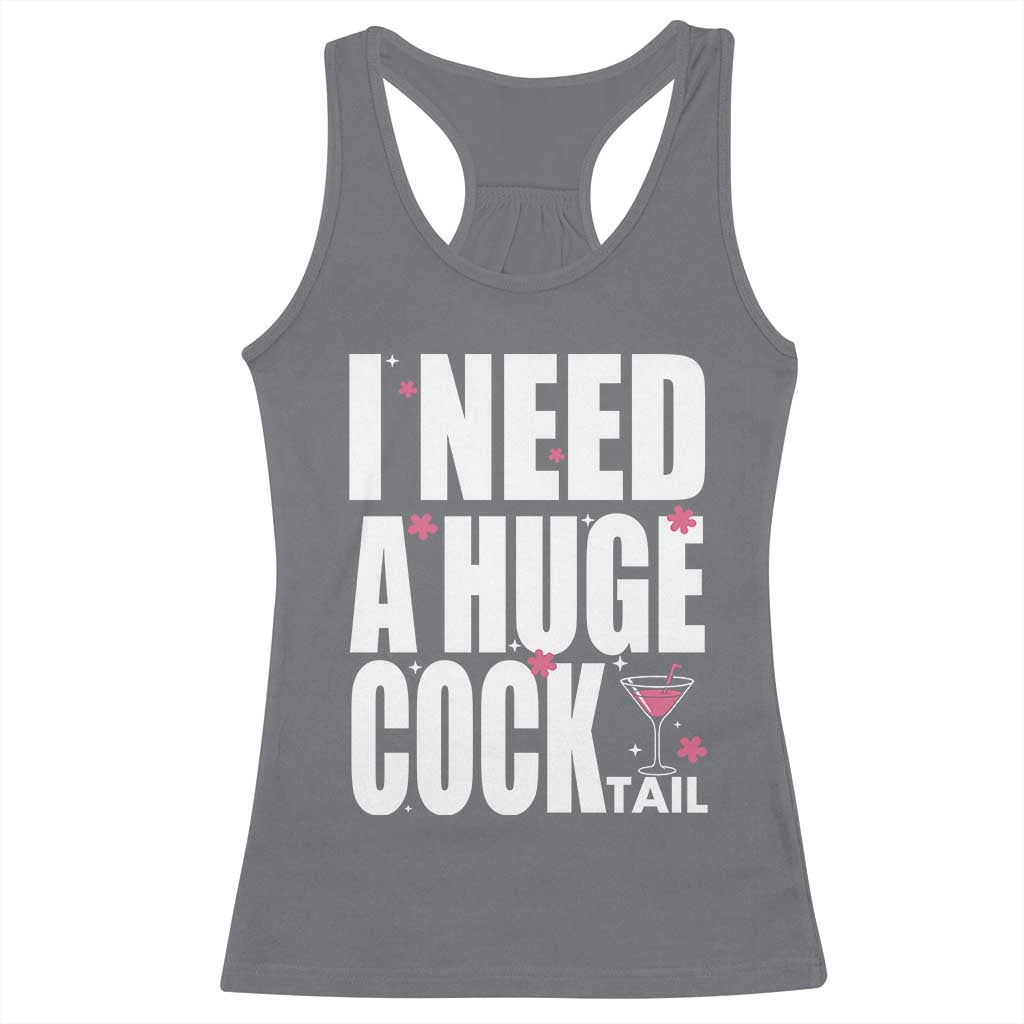 Funny Adult Humor Racerback Tank Top I Need A Huge Cocktail Drinking Gift - Wonder Print Shop