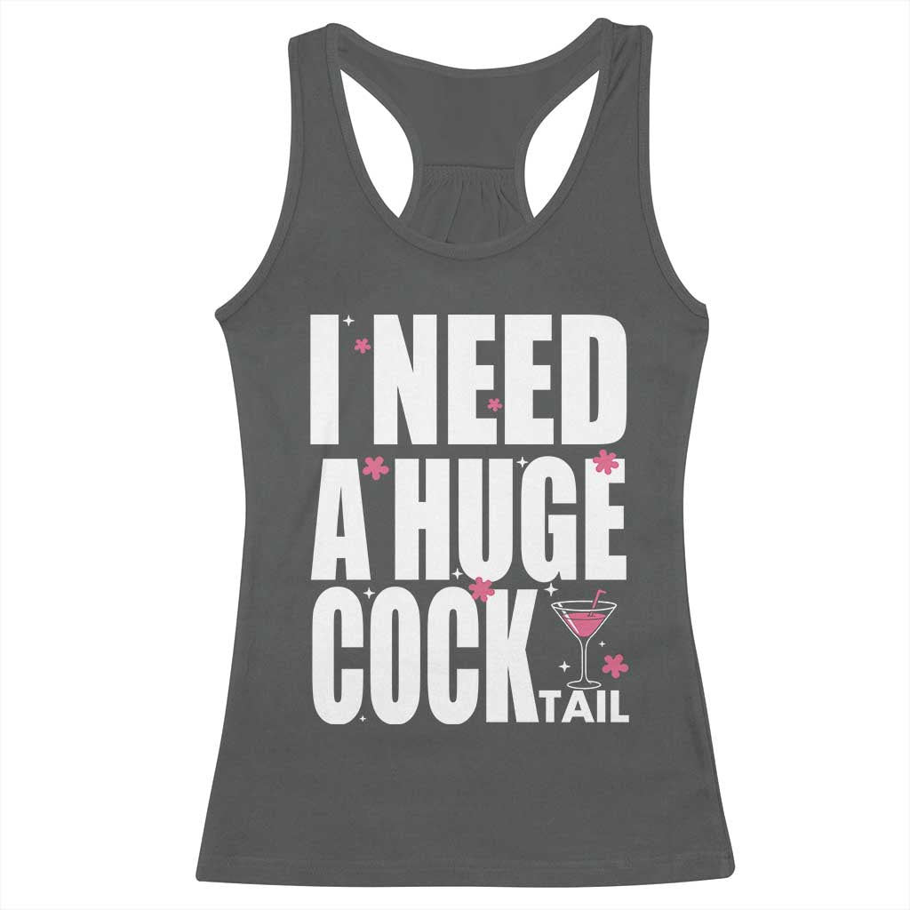 Funny Adult Humor Racerback Tank Top I Need A Huge Cocktail Drinking Gift - Wonder Print Shop