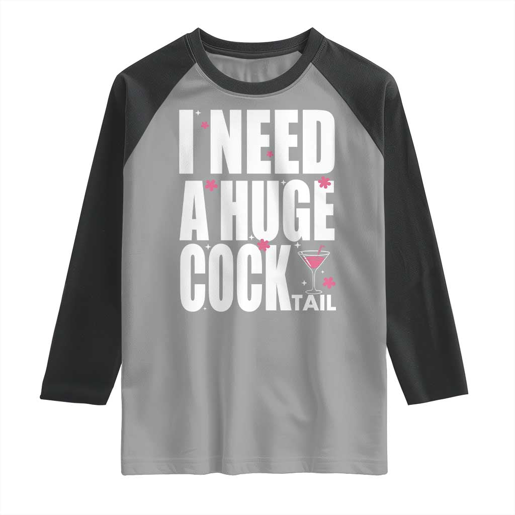 Funny Adult Humor Raglan Shirt I Need A Huge Cocktail Drinking Gift - Wonder Print Shop