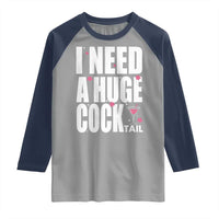 Funny Adult Humor Raglan Shirt I Need A Huge Cocktail Drinking Gift - Wonder Print Shop