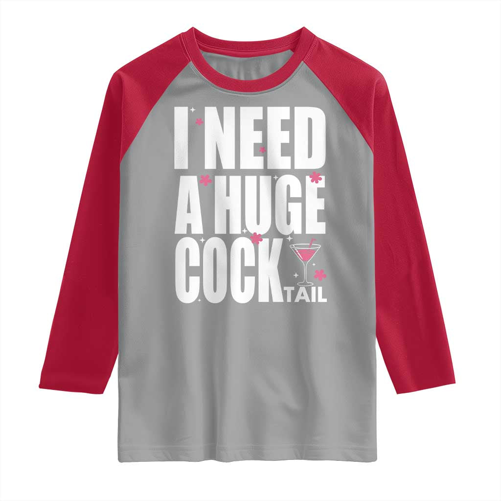 Funny Adult Humor Raglan Shirt I Need A Huge Cocktail Drinking Gift - Wonder Print Shop