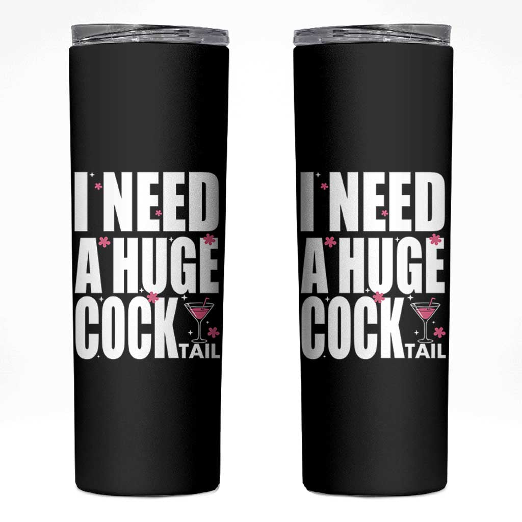 Funny Adult Humor Skinny Tumbler I Need A Huge Cocktail Drinking Gift