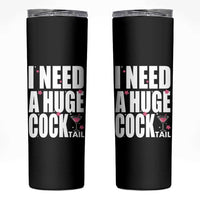 Funny Adult Humor Skinny Tumbler I Need A Huge Cocktail Drinking Gift