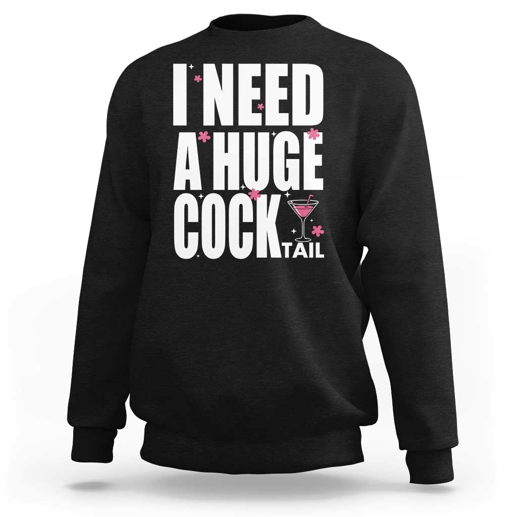 Funny Adult Humor Sweatshirt I Need A Huge Cocktail Drinking Gift - Wonder Print Shop