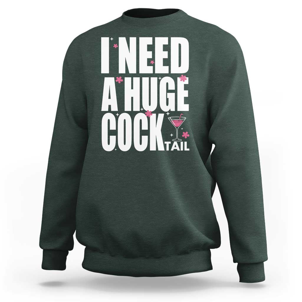 Funny Adult Humor Sweatshirt I Need A Huge Cocktail Drinking Gift - Wonder Print Shop