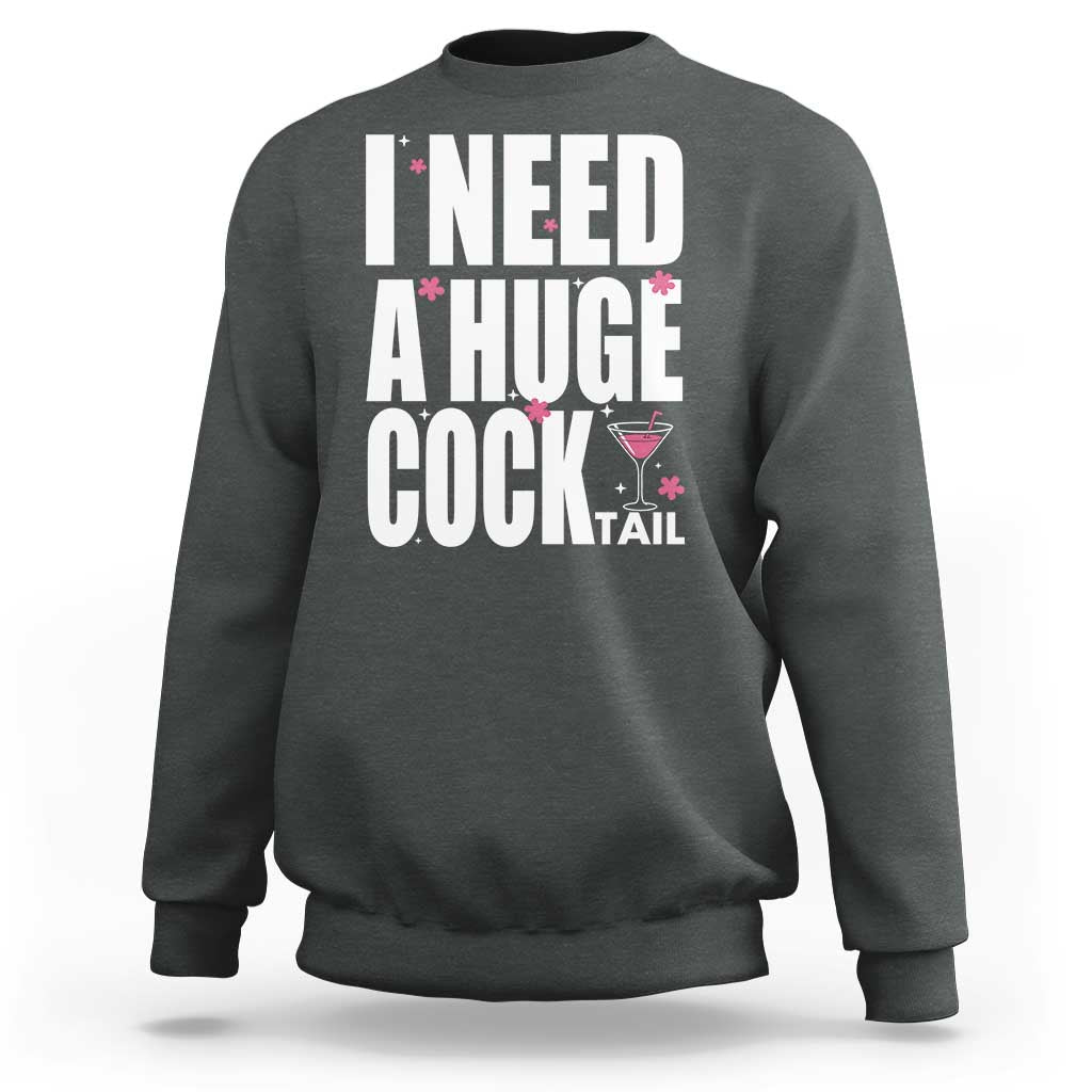 Funny Adult Humor Sweatshirt I Need A Huge Cocktail Drinking Gift - Wonder Print Shop