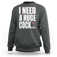 Funny Adult Humor Sweatshirt I Need A Huge Cocktail Drinking Gift - Wonder Print Shop