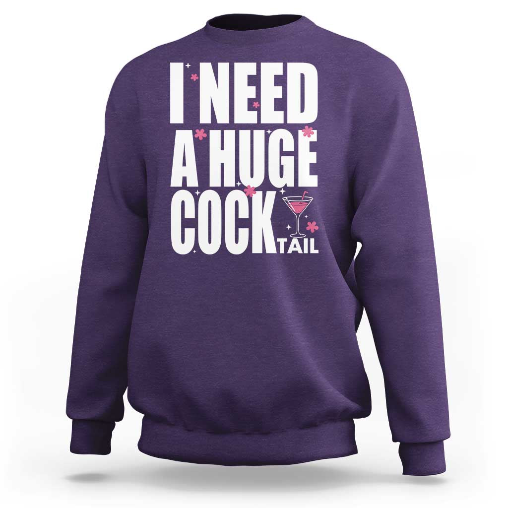 Funny Adult Humor Sweatshirt I Need A Huge Cocktail Drinking Gift - Wonder Print Shop