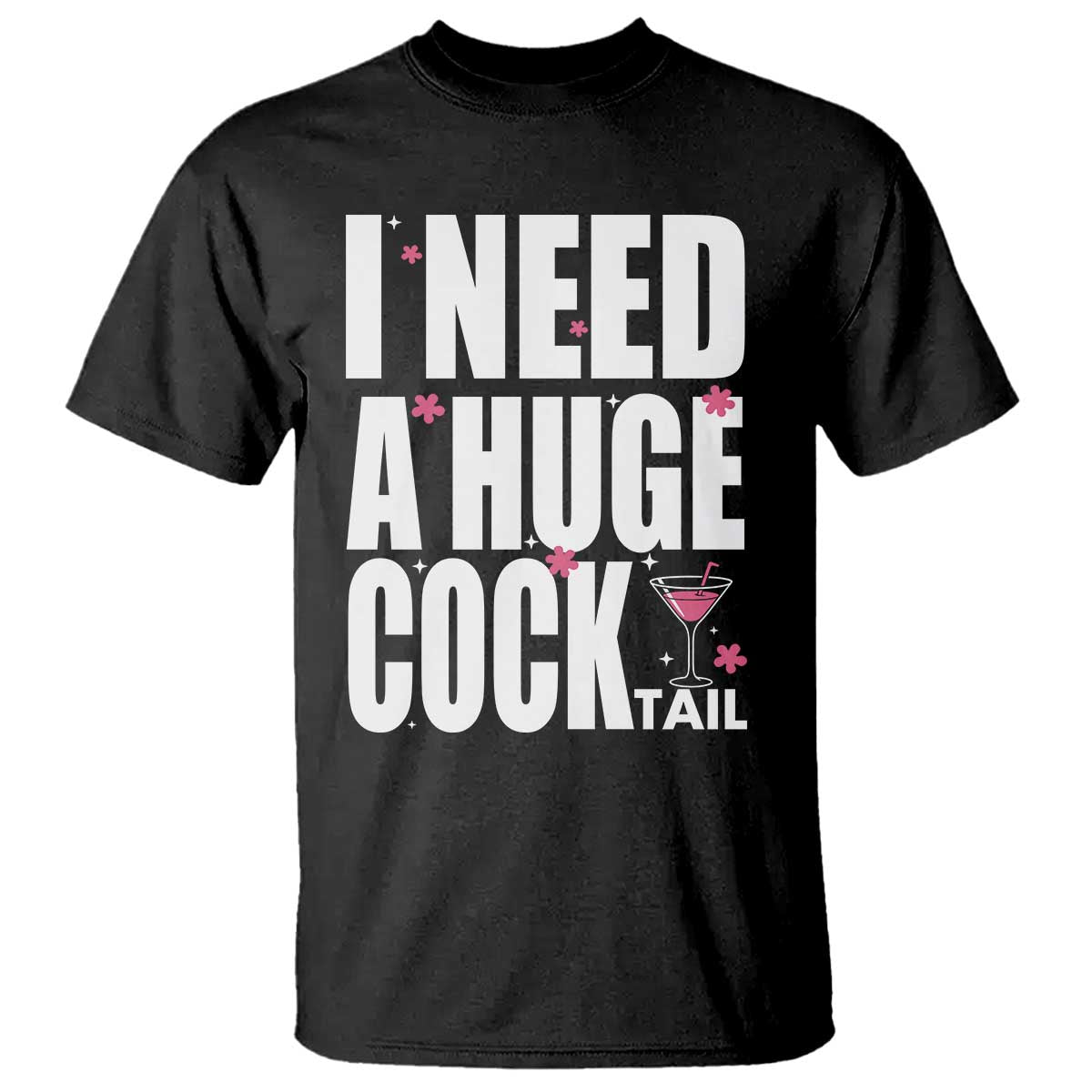 Funny Adult Humor T Shirt I Need A Huge Cocktail Drinking Gift - Wonder Print Shop
