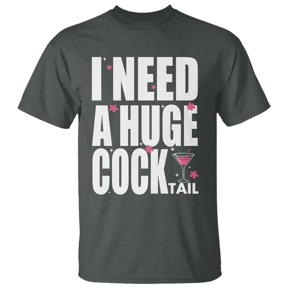 Funny Adult Humor T Shirt I Need A Huge Cocktail Drinking Gift - Wonder Print Shop