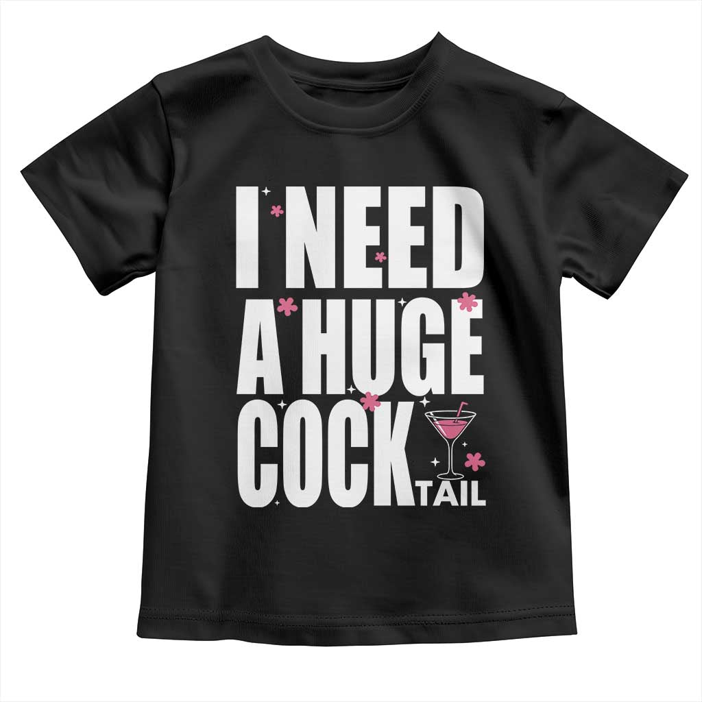 Funny Adult Humor Toddler T Shirt I Need A Huge Cocktail Drinking Gift - Wonder Print Shop